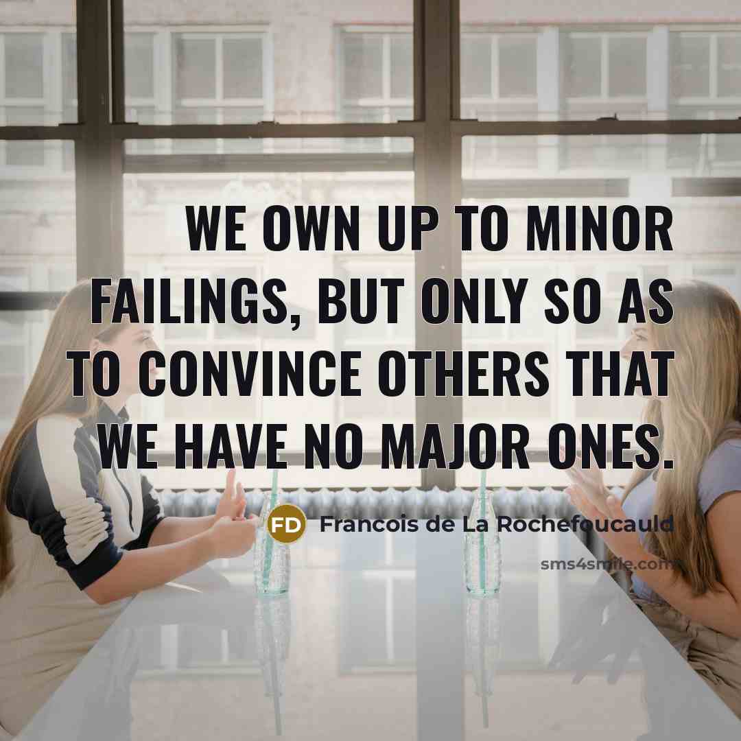 “We own up to minor failings, but only so as…” quote by Francois de La Rochefoucauld