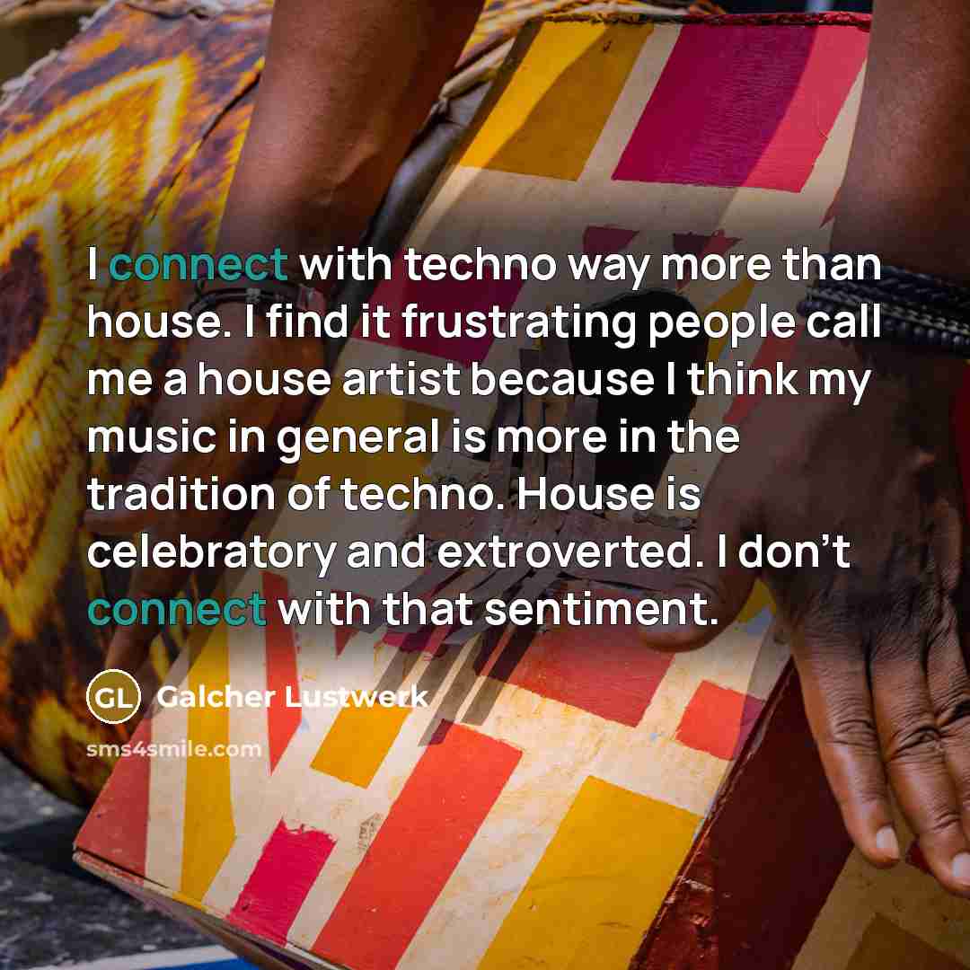 “I connect with techno way more than house. I find…” quote by Galcher Lustwerk