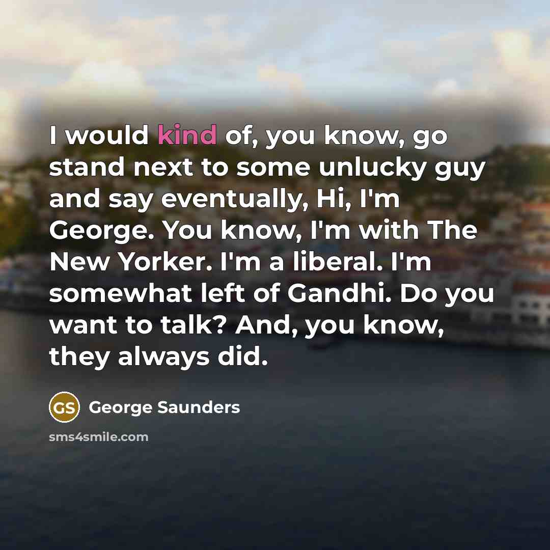 “I would kind of, you know, go stand next to…” quote by George Saunders