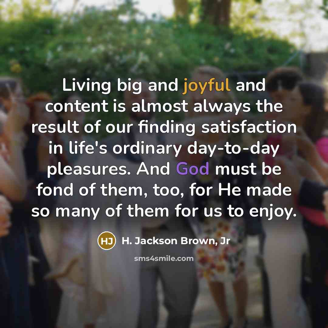 “Living big and joyful and content is almost always the…” quote by H. Jackson Brown, Jr