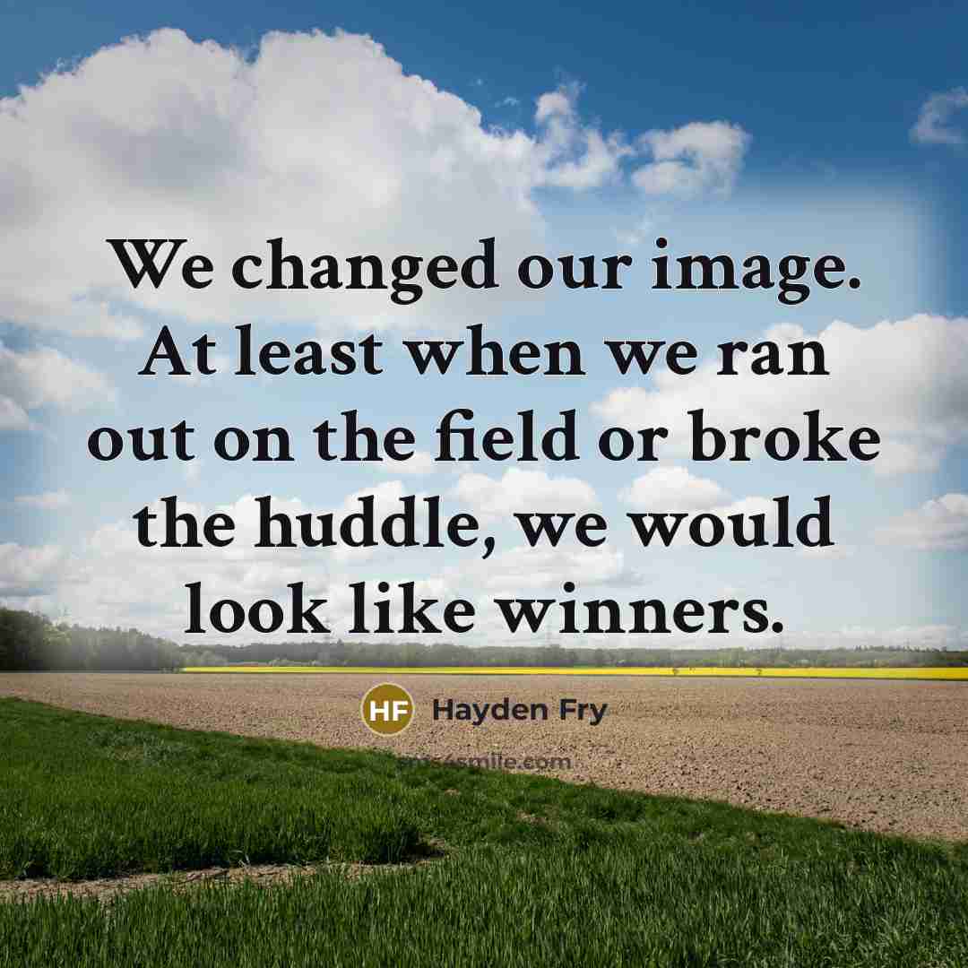 “We changed our image. At least when we ran out…” quote by Hayden Fry