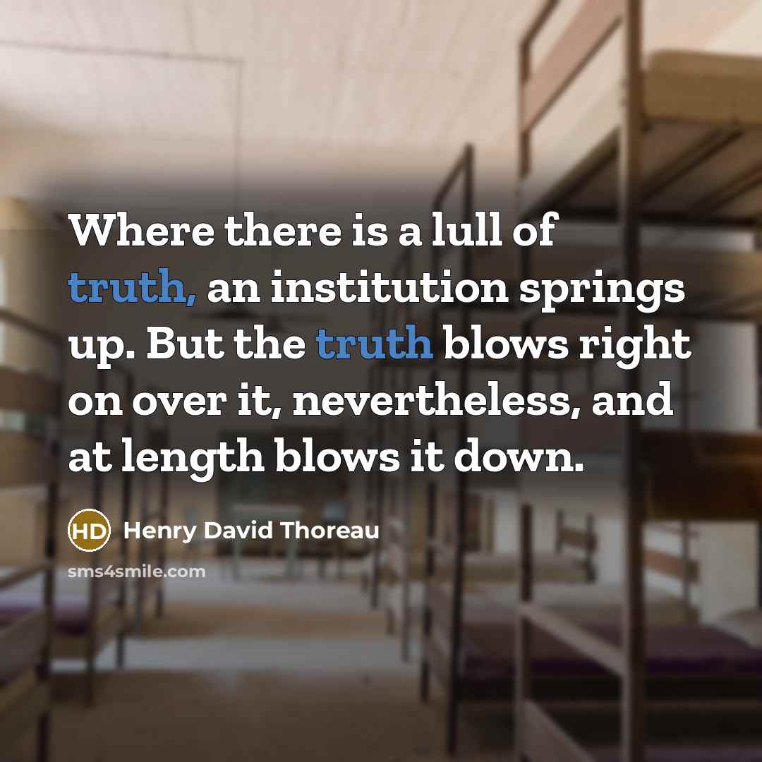 “Where there is a lull of truth, an institution springs…” quote by Henry David Thoreau