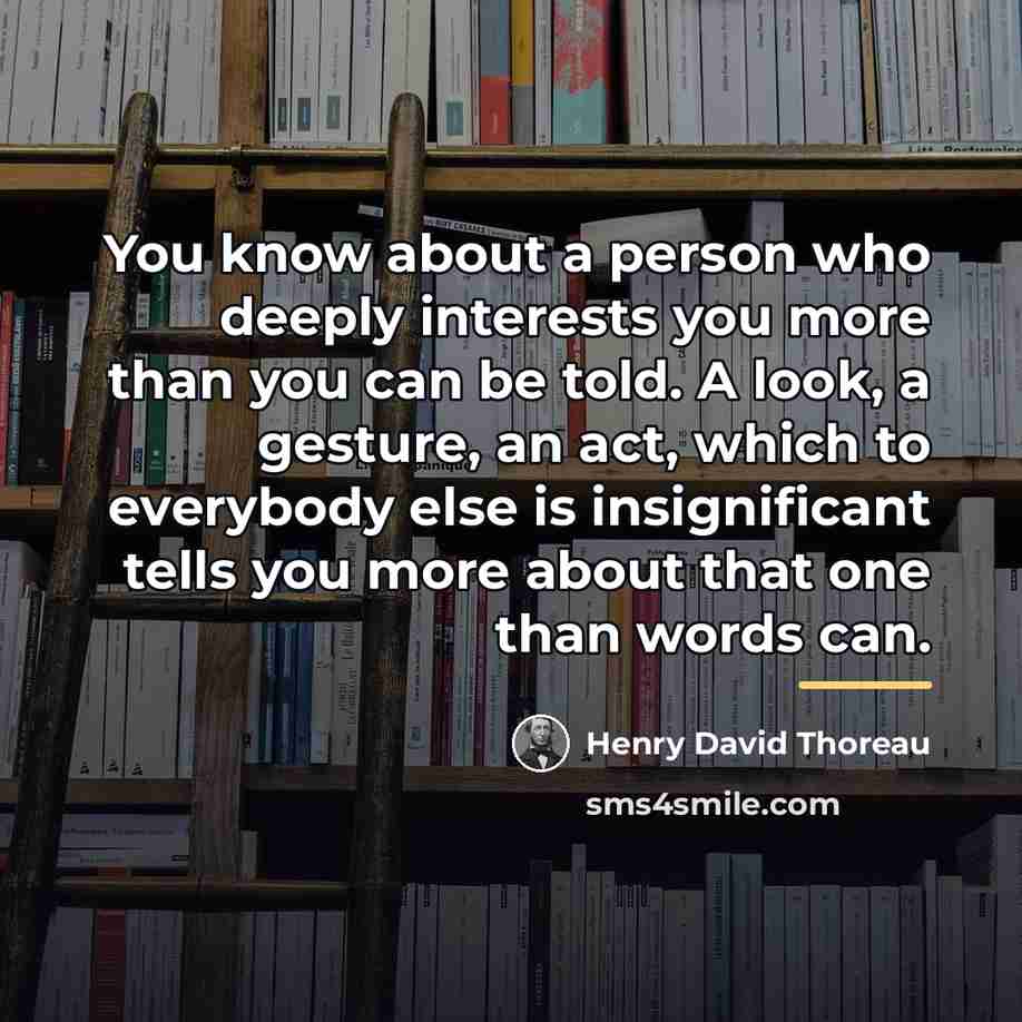 “You know about a person who deeply interests you more…” quote by Henry David Thoreau