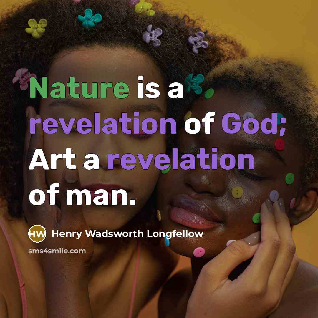 “Nature is a revelation of God; Art a revelation of…” quote by Henry Wadsworth Longfellow
