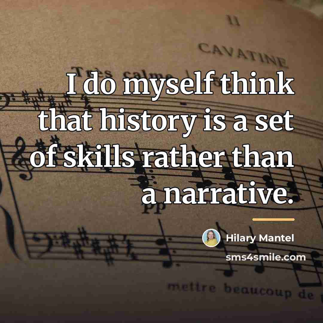 “I do myself think that history is a set of…” quote by Hilary Mantel