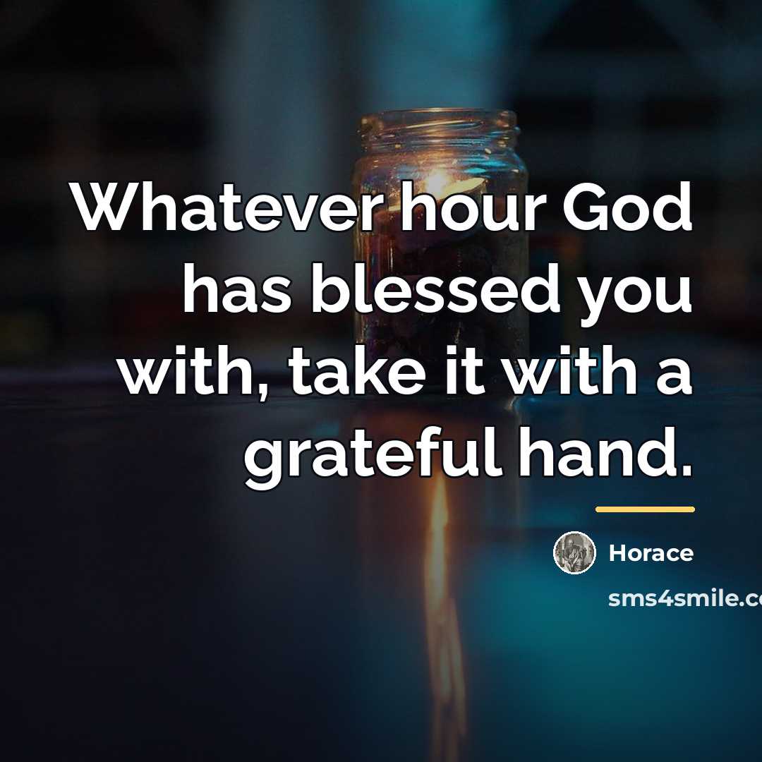 “Whatever hour God has blessed you with, take it with…” quote by Horace