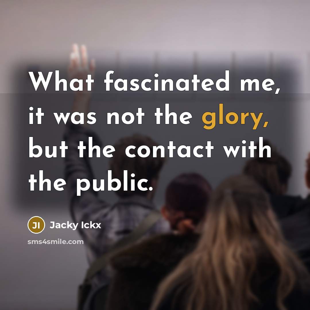 “What fascinated me, it was not the glory, but the…” quote by Jacky Ickx