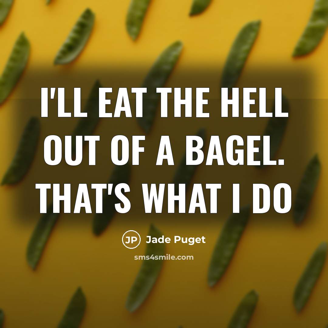 “I'll eat the hell out of a bagel. That's what…” quote by Jade Puget
