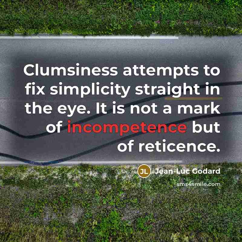 “Clumsiness attempts to fix simplicity straight in the eye. It…” quote by Jean-Luc Godard