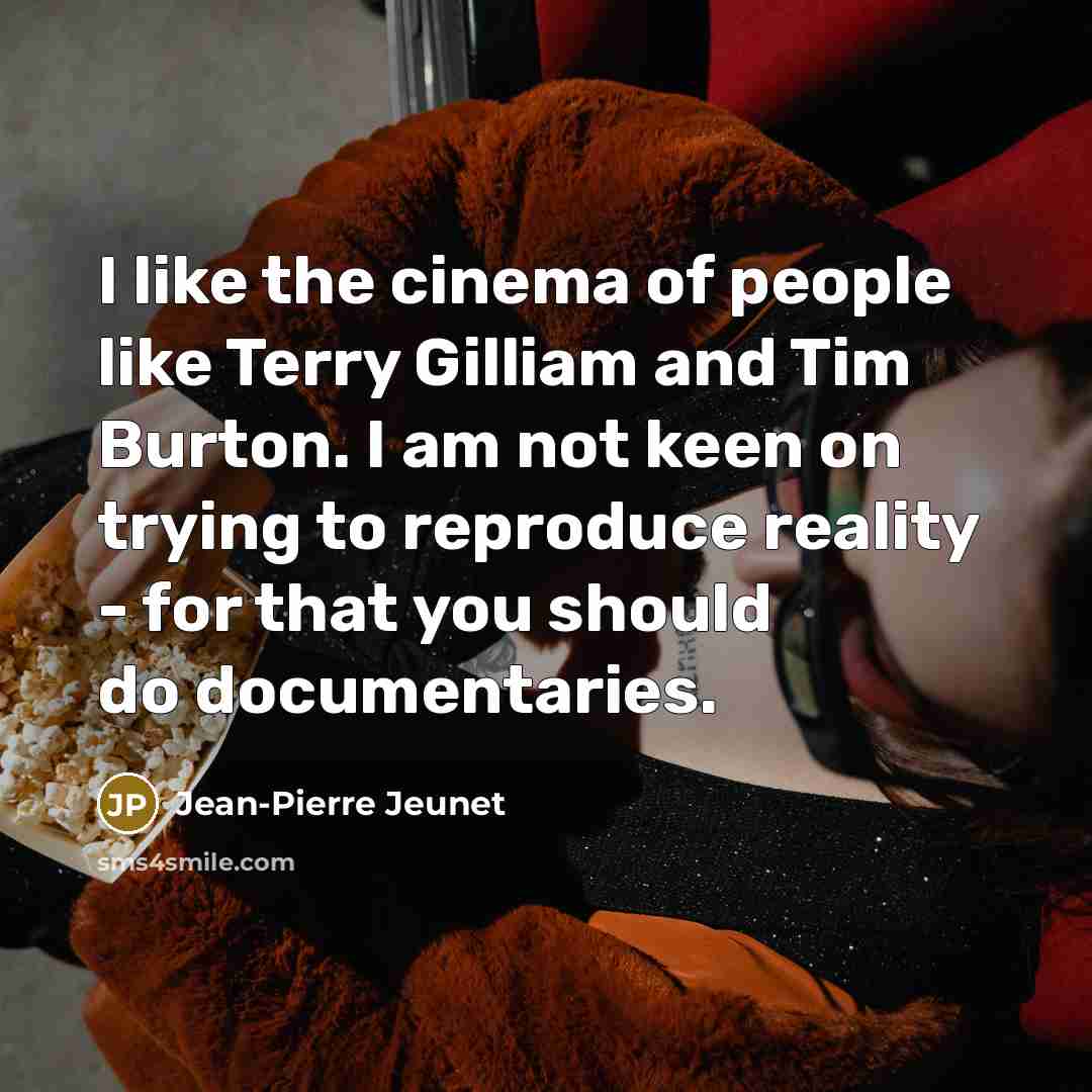 “I like the cinema of people like Terry Gilliam and…” quote by Jean-Pierre Jeunet