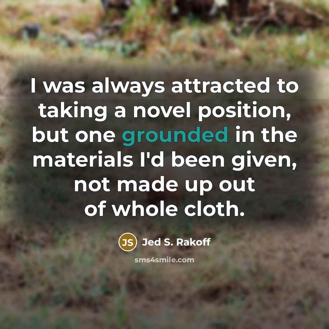 “I was always attracted to taking a novel position, but…” quote by Jed S. Rakoff