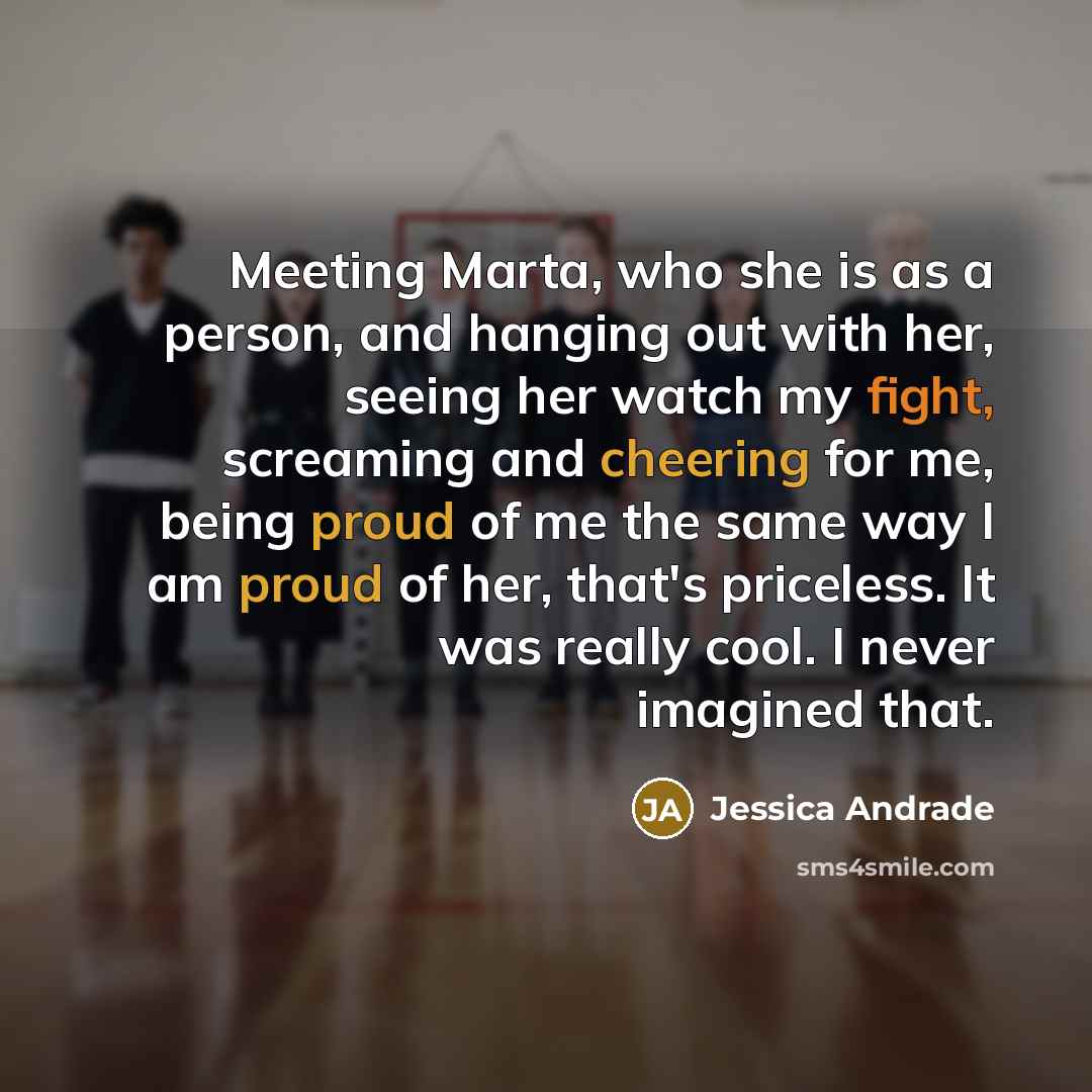 “Meeting Marta, who she is as a person, and hanging…” quote by Jessica Andrade