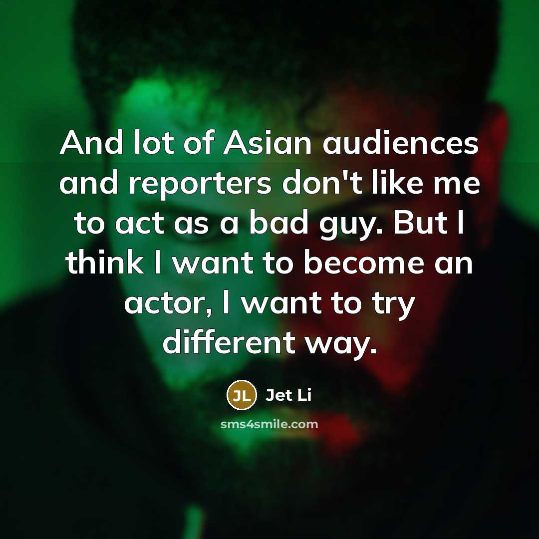 “And lot of Asian audiences and reporters don't like me…” quote by Jet Li