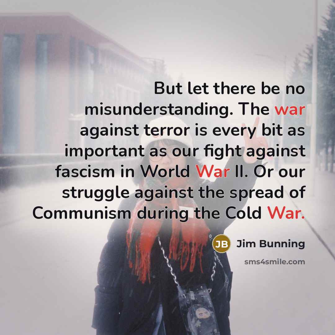 “But let there be no misunderstanding. The war against terror…” quote by Jim Bunning