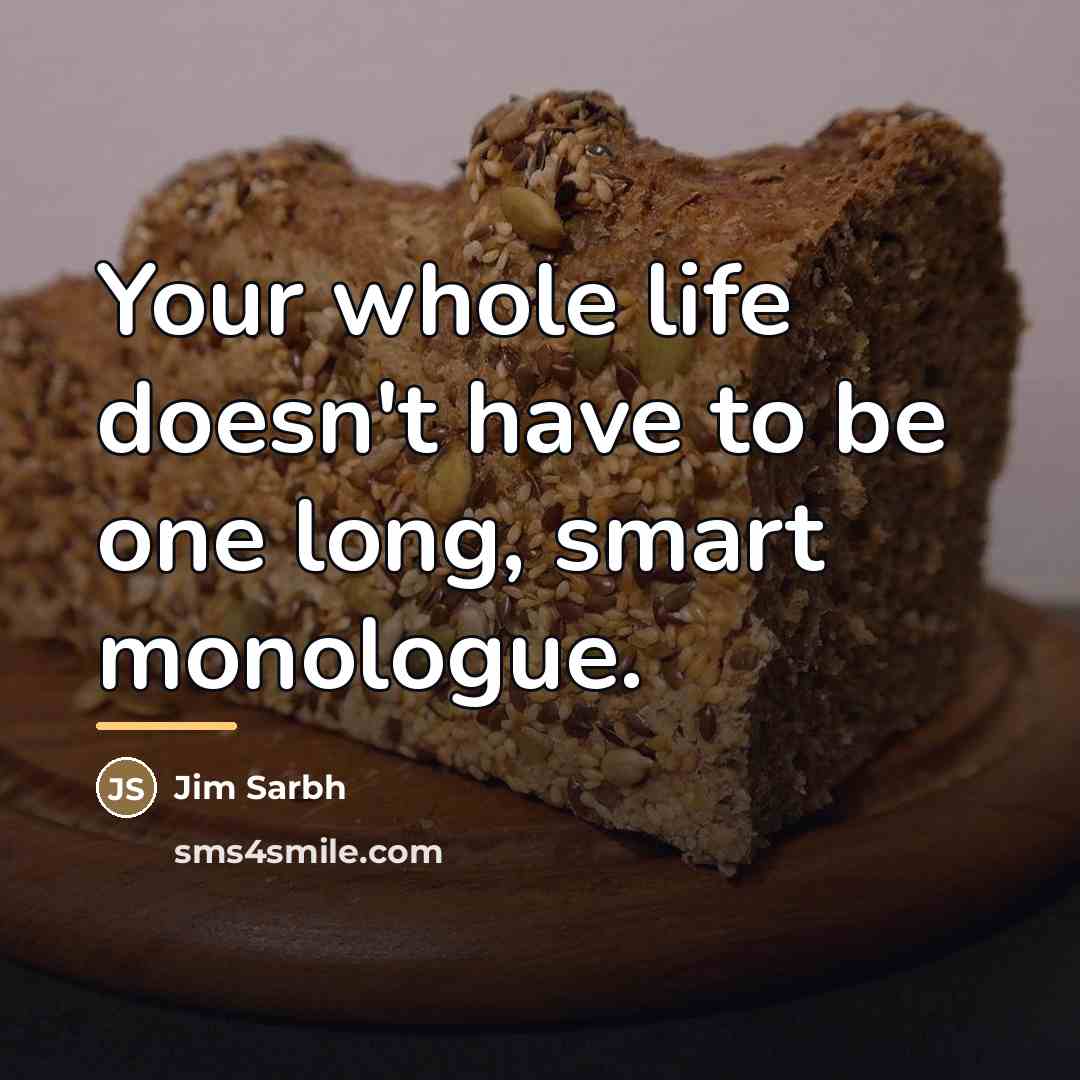 “Your whole life doesn't have to be one long, smart…” quote by Jim Sarbh