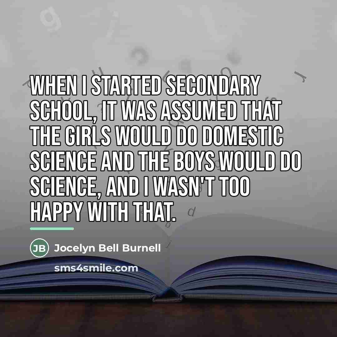 “When I started secondary school, it was assumed that the…” quote by Jocelyn Bell Burnell