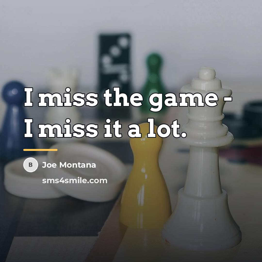 “I miss the game - I miss it a lot.…” quote by Joe Montana