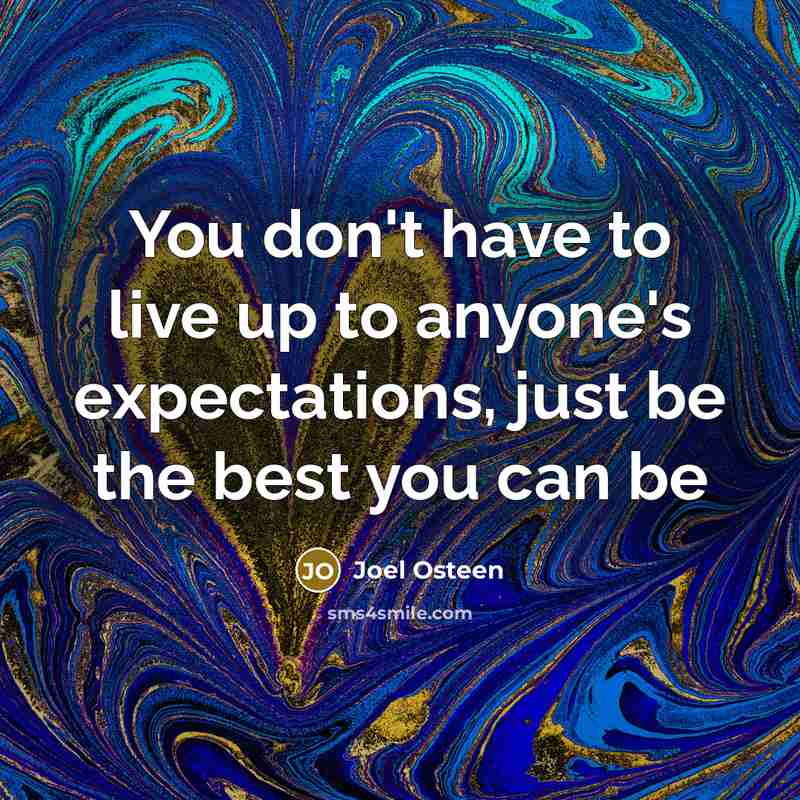 “You don't have to live up to anyone's expectations, just…” quote by Joel Osteen