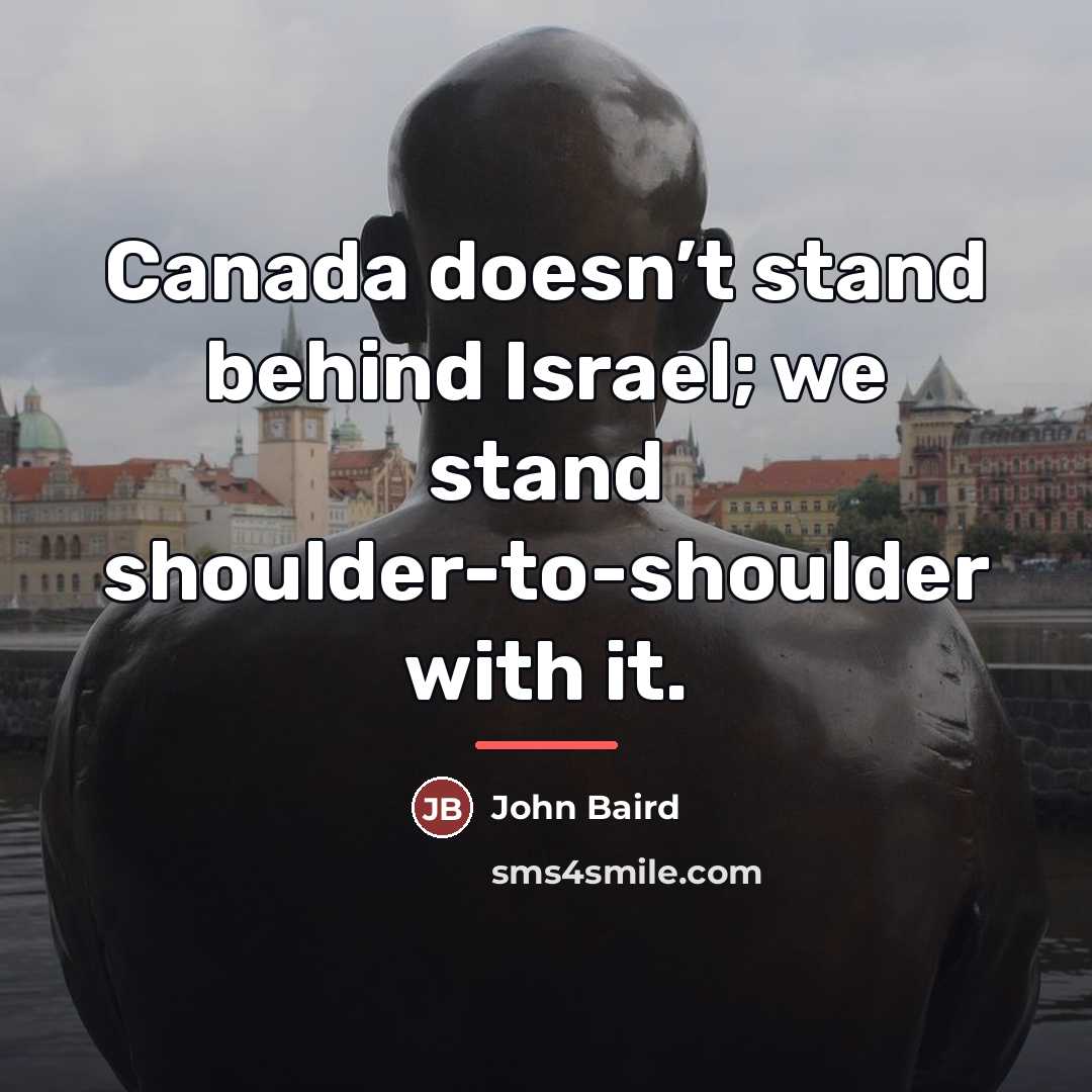 “Canada doesn’t stand behind Israel; we stand shoulder-to-shoulder with it.…” quote by John Baird