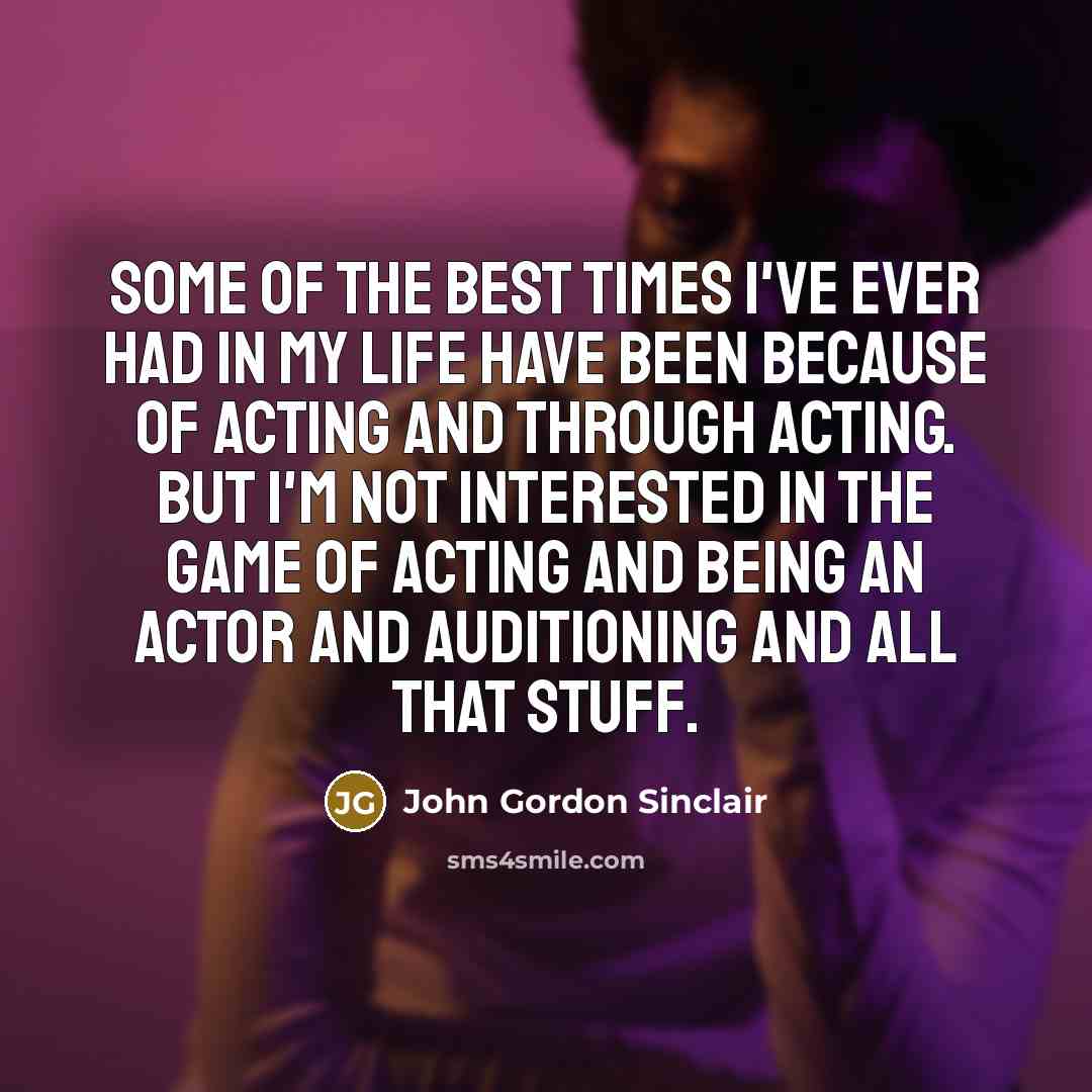 “Some of the best times I've ever had in my…” quote by John Gordon Sinclair