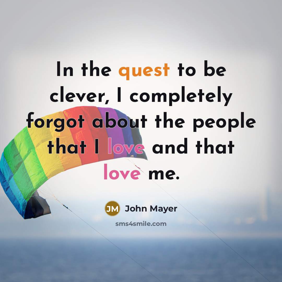 “In the quest to be clever, I completely forgot about…” quote by John Mayer