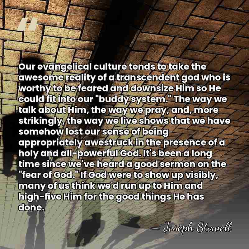 Our evangelical culture tends to take the awesome reality of a transcendent&hellip; - Joseph Stowell