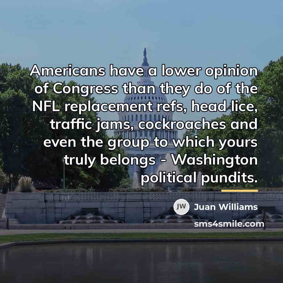 “Americans have a lower opinion of Congress than they do…” quote by Juan Williams