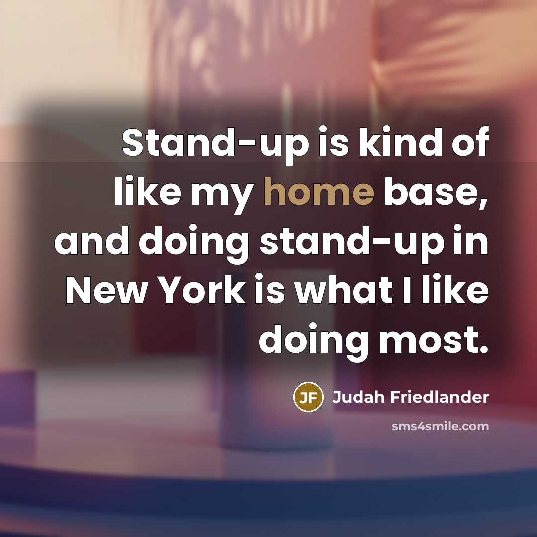 “Stand-up is kind of like my home base, and doing…” quote by Judah Friedlander