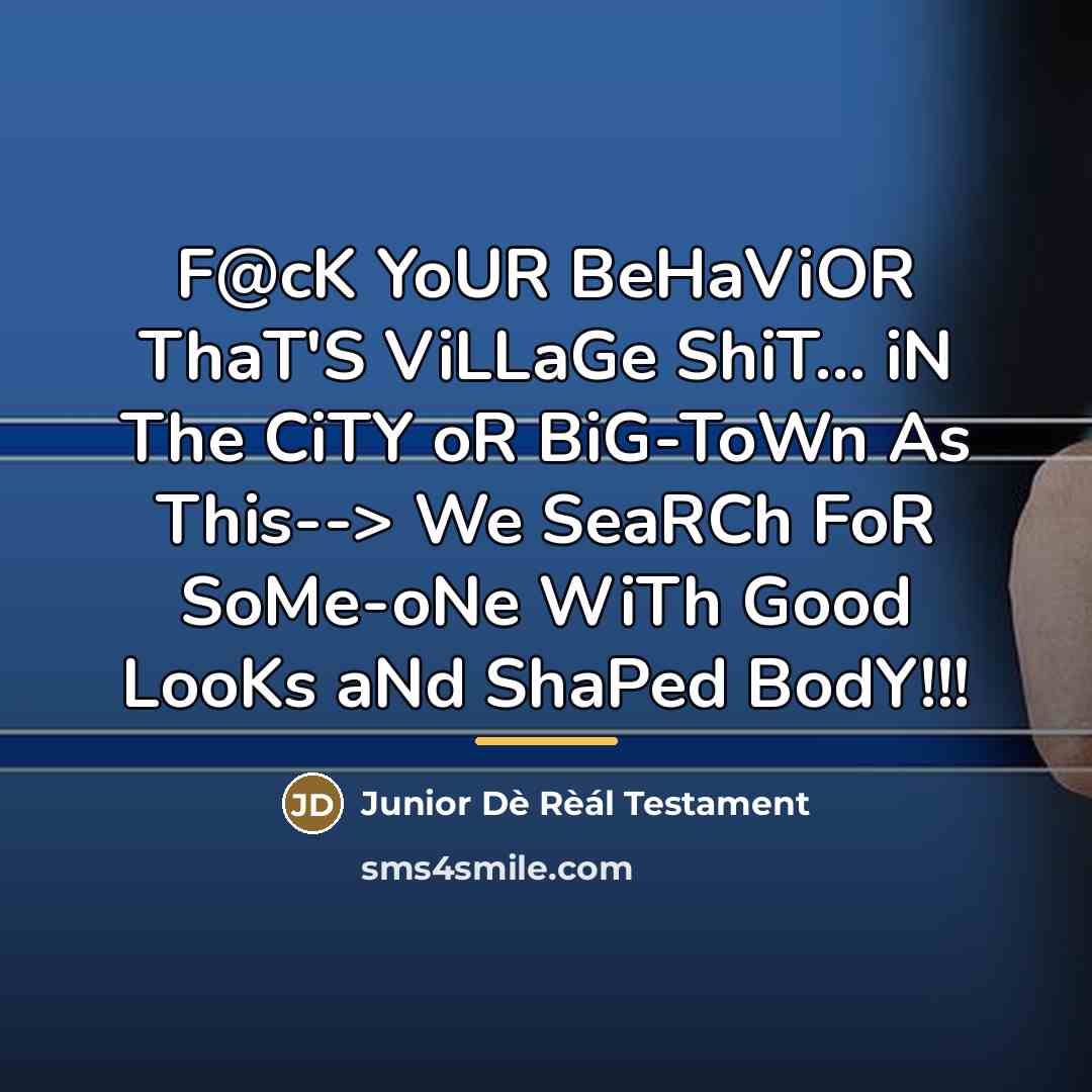 “F@cK YoUR BeHaViOR ThaT'S ViLLaGe ShiT... iN The CiTY oR…” quote by Junior Dè Rèál Testament