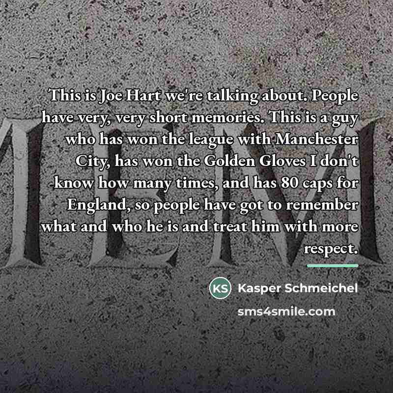 “This is Joe Hart we're talking about. People have very,…” quote by Kasper Schmeichel