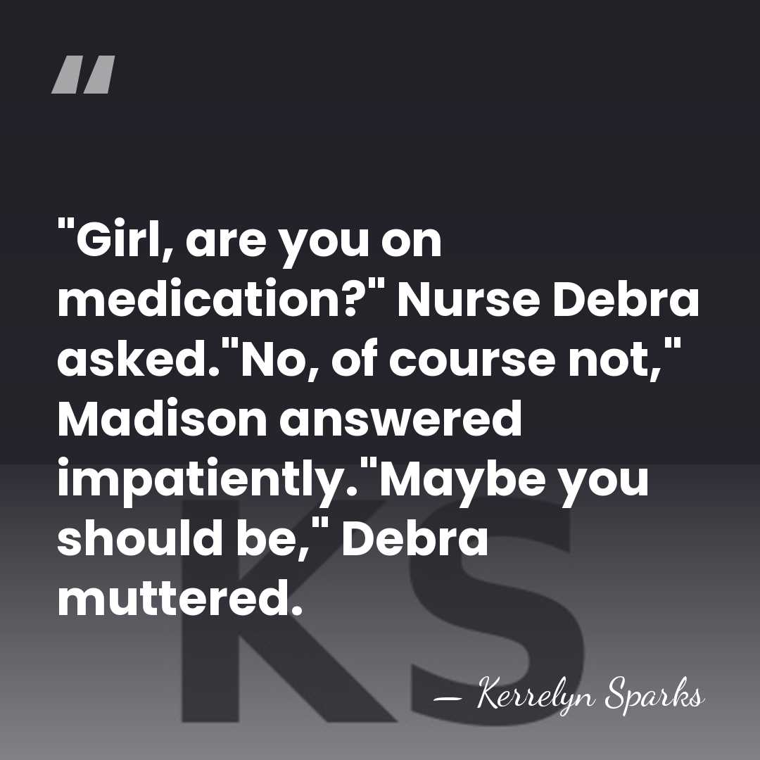 "Girl, are you on medication?" Nurse Debra asked."No, of course not," Madison&hellip; - Kerrelyn Sparks