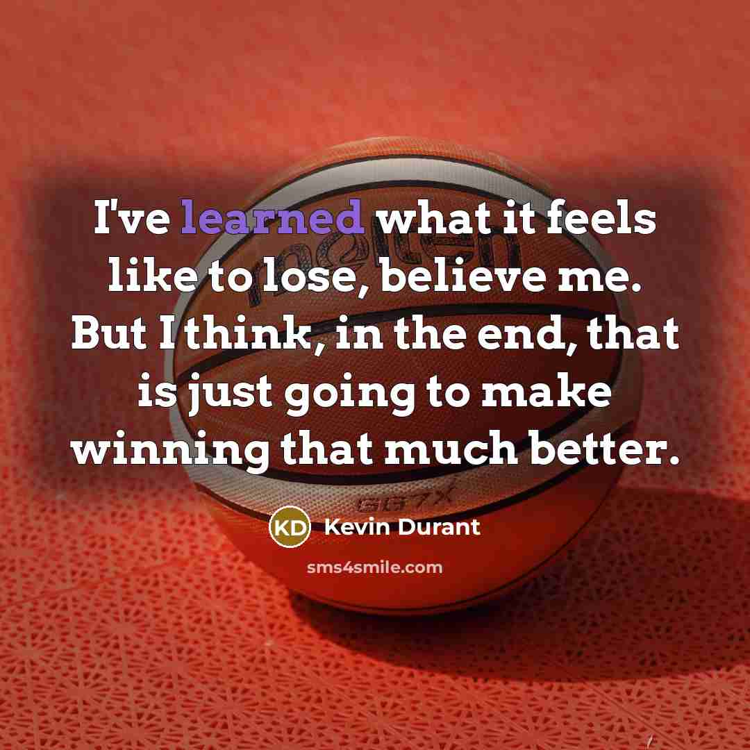 “I've learned what it feels like to lose, believe me.…” quote by Kevin Durant