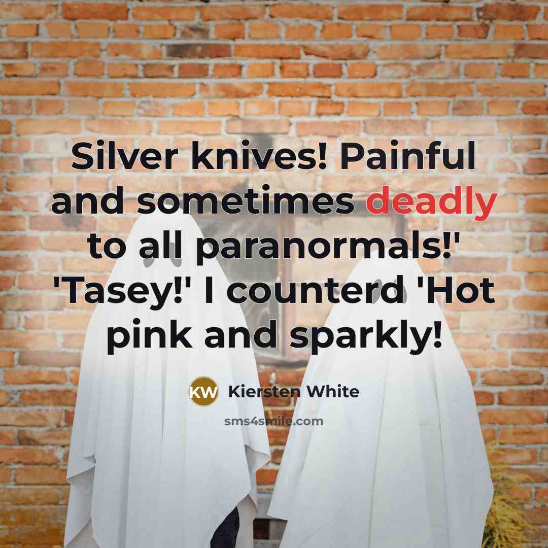 “Silver knives! Painful and sometimes deadly to all paranormals!' 'Tasey!'…” quote by Kiersten White