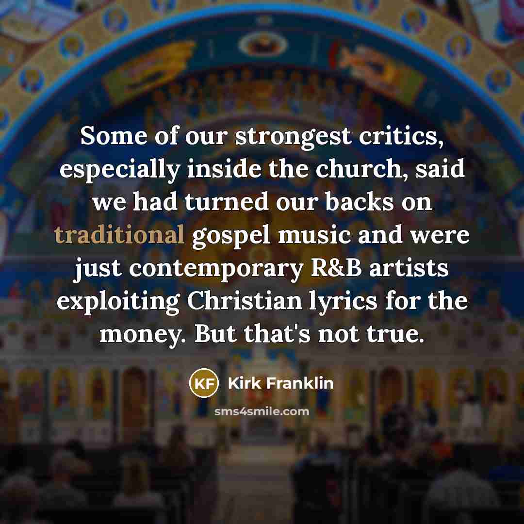 “Some of our strongest critics, especially inside the church, said…” quote by Kirk Franklin