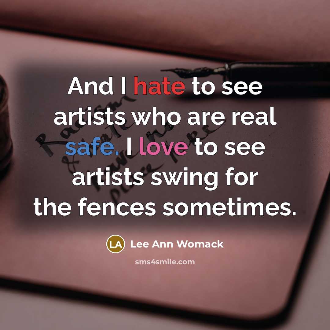 “And I hate to see artists who are real safe.…” quote by Lee Ann Womack