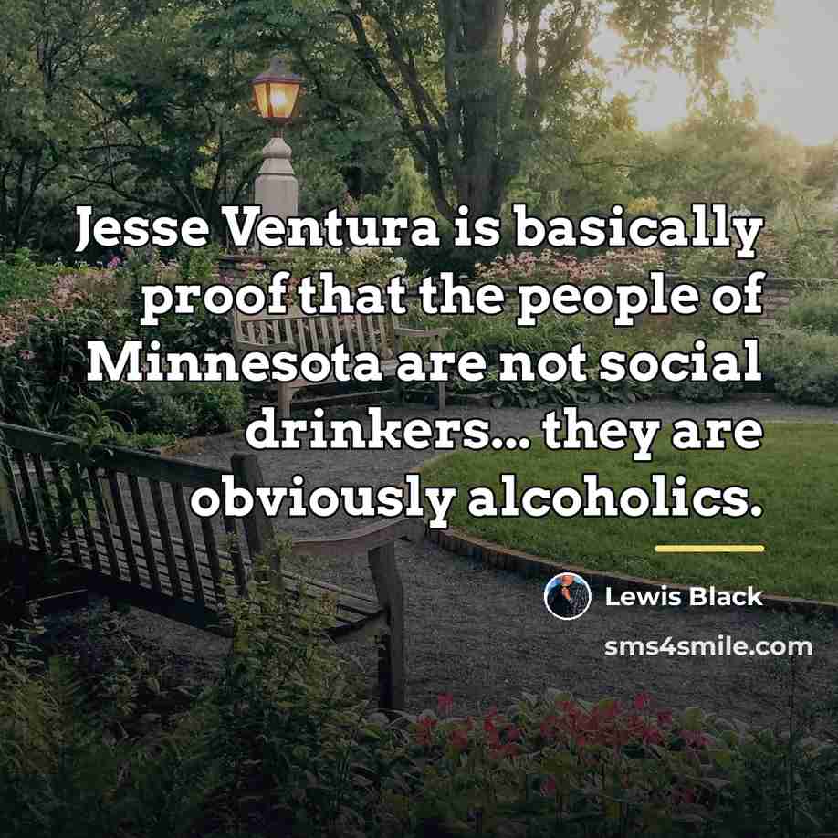 “Jesse Ventura is basically proof that the people of Minnesota…” quote by Lewis Black