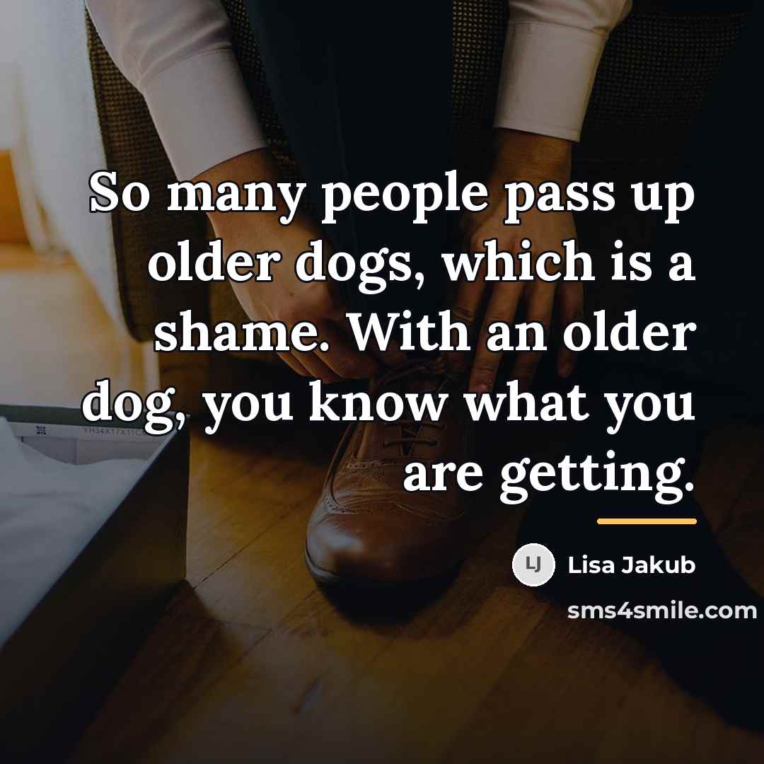“So many people pass up older dogs, which is a…” quote by Lisa Jakub