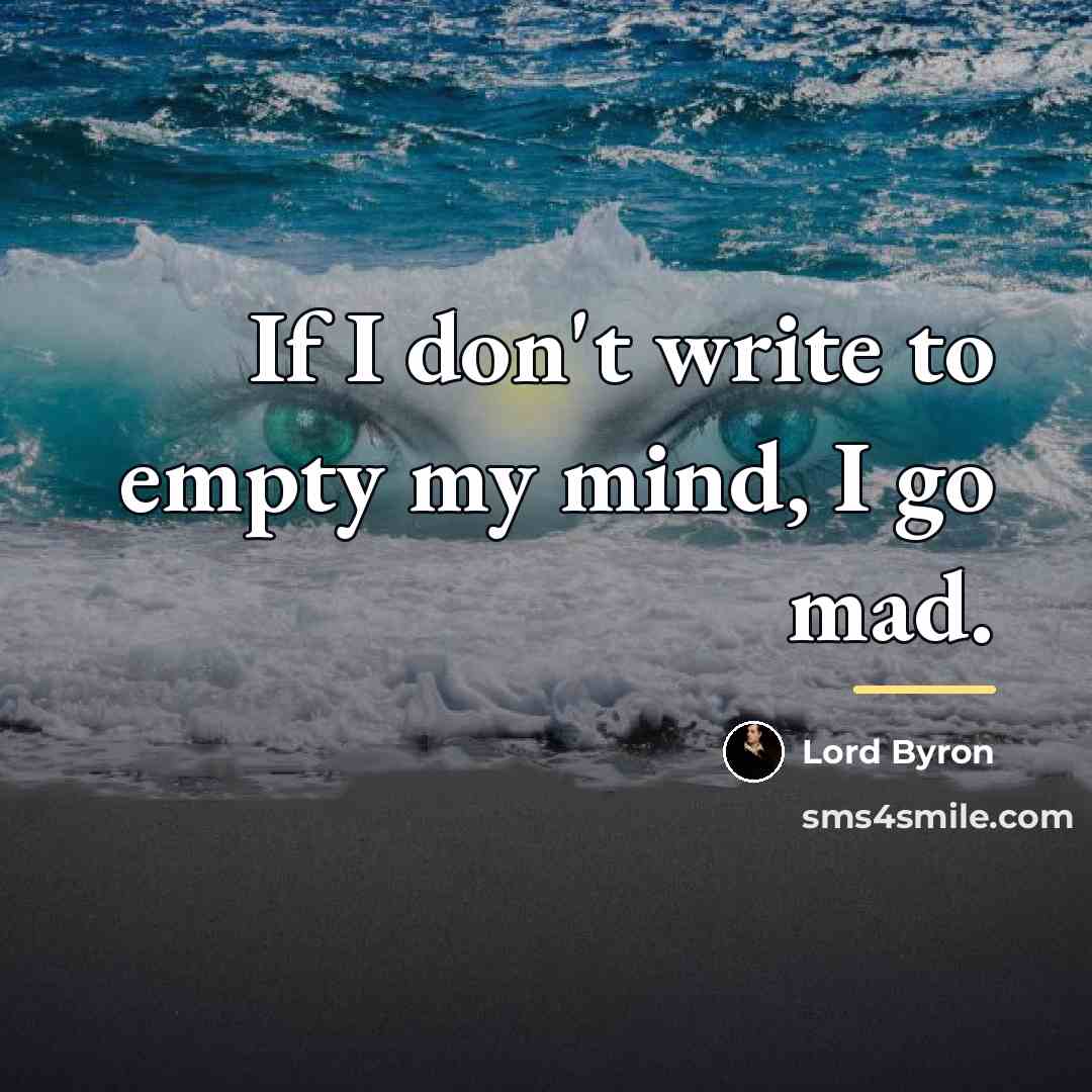 “If I don't write to empty my mind, I go…” quote by Lord Byron