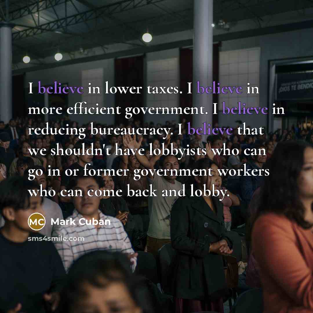 “I believe in lower taxes. I believe in more efficient…” quote by Mark Cuban