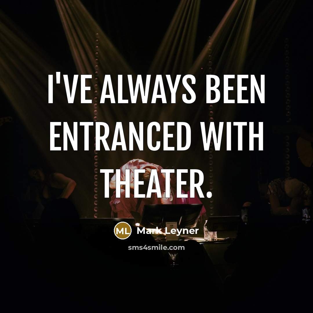 “I've always been entranced with theater.…” quote by Mark Leyner