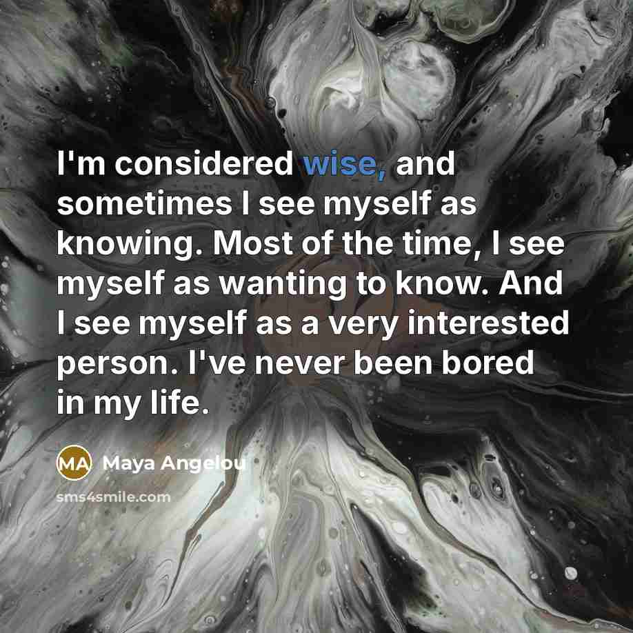 “I'm considered wise, and sometimes I see myself as knowing.…” quote by Maya Angelou
