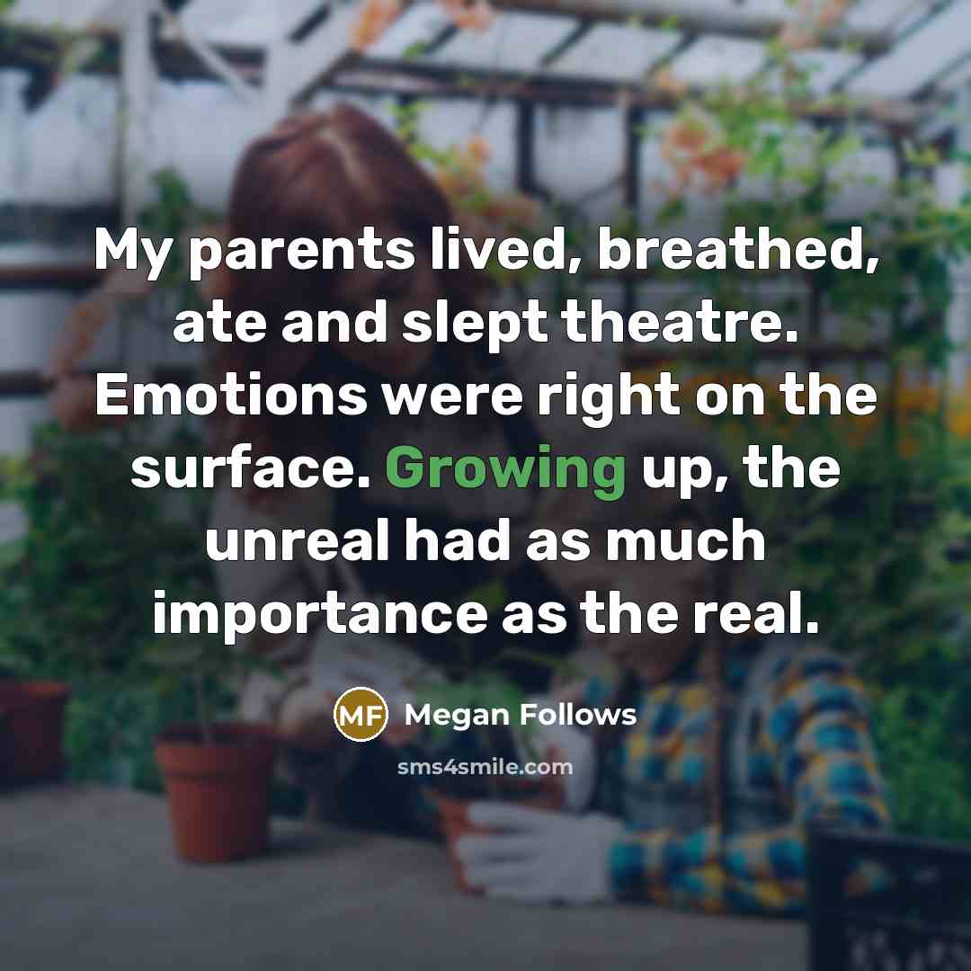 “My parents lived, breathed, ate and slept theatre. Emotions were…” quote by Megan Follows