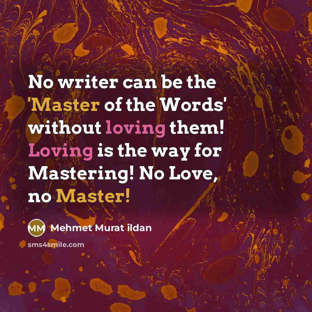 “No writer can be the 'Master of the Words' without…” quote by Mehmet Murat Ildan
