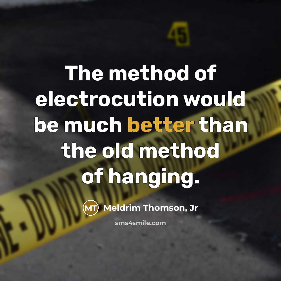 “The method of electrocution would be much better than the old method of hanging.” quote by Meldrim Thomson, Jr
