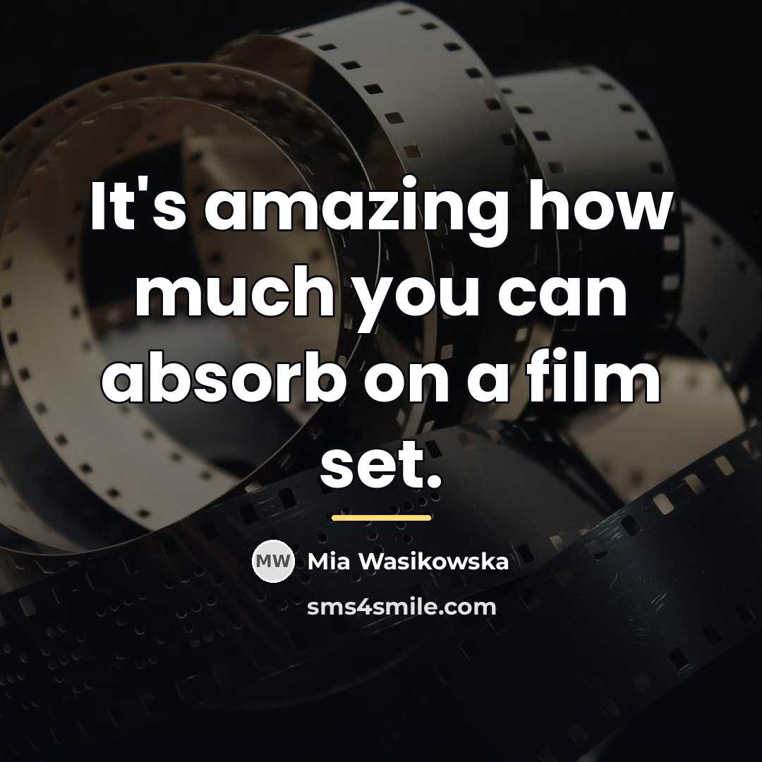 “It's amazing how much you can absorb on a film…” quote by Mia Wasikowska