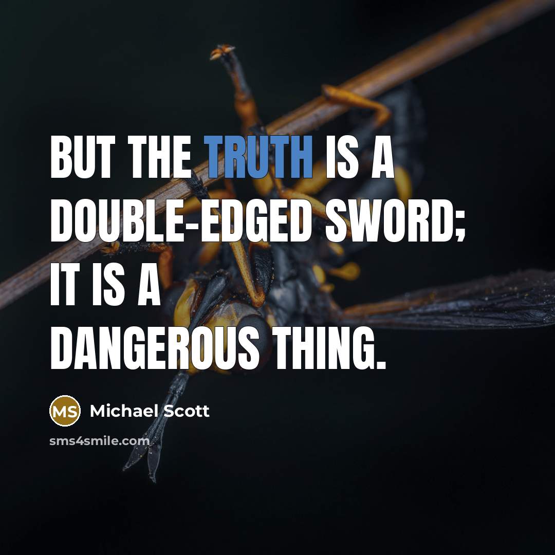 “But the truth is a double-edged sword; it is a…” quote by Michael Scott