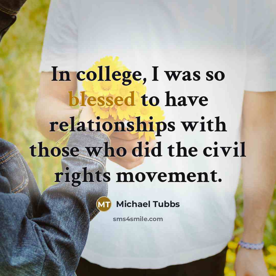 “In college, I was so blessed to have relationships with…” quote by Michael Tubbs