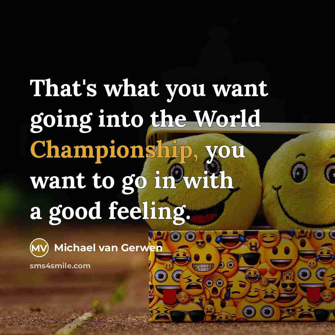 “That's what you want going into the World Championship, you…” quote by Michael van Gerwen