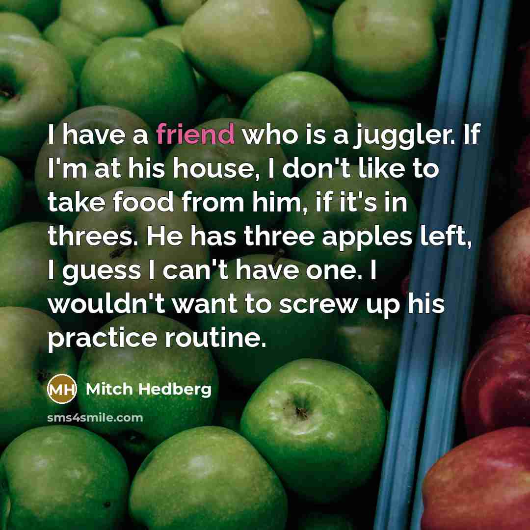 “I have a friend who is a juggler. If I'm…” quote by Mitch Hedberg