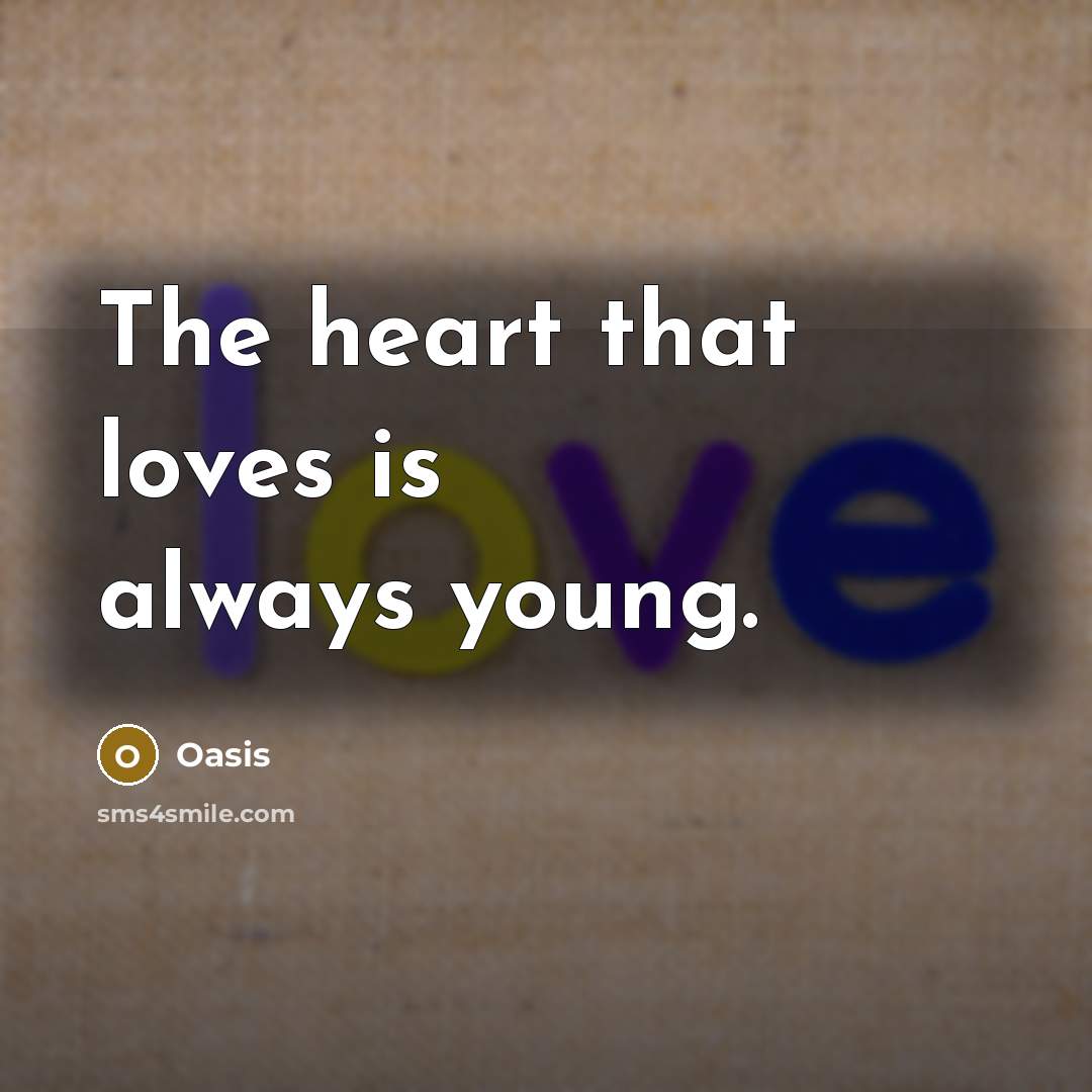 “The heart that loves is always young.…” quote by Oasis